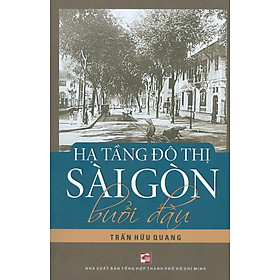 Hạ Tầng Đô Thị Sài Gòn Buổi Đầu - 