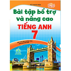 Sách - Bài Tập Bổ Trợ Và Nâng Cao Tiếng Anh 7 - Biên Soạn theo chương trình SGK mới Global Sucess (ND)