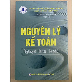 Nguyên Lý Kế Toán ( Lý Thuyết – Bài Tập – Bài Giảng ) – PGS.TS. Nguyễn Thị Loan – Tái Bản 2018