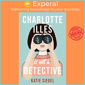 Sách - Charlotte Illes Is Not A Detective - the gripping debut mystery from the  by Katie Siegel (UK edition, paperback)