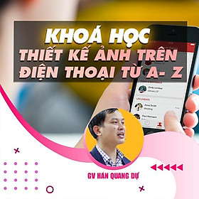 Khóa học THIẾT KẾ - ĐỒ HỌA - Thiết kế ảnh trên điện thoại từ A- Z