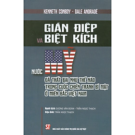 Hình ảnh GIÁN ĐIỆP VÀ BIỆT KÍCH - Nước Mỹ đã thất bại như thế nào trong cuộc chiến tranh ở miền Bắc Việt Nam – Kenneth Conboy và Dale Andradé – Dương Văn Đoàn và Trần Ngọc Thạch dịch – NXB Chính trị quốc gia sự thật (Bìa mềm)