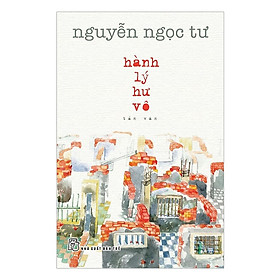 Sách Văn Học Kinh Điển: Hành Lý Hư Vô - Nguyễn Ngọc Tư