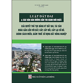 Ảnh bìa Luật Đất Đai & Các Văn Bản Hướng Dẫn Thi Hành Mới Nhất - Giải Quyết Thủ Tục Đăng Ký Đất Đai, Tài Sản Khác Gắn Liền Với Đất; Cấp, Cấp Đổi, Cấp Lại Sổ Đỏ - Chính Sách Miễn, Giảm Thuế Sử Dụng Đất Nông Nghiệp