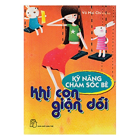 Kỹ Năng Chăm Sóc Bé - Khi Con Giận Dỗi