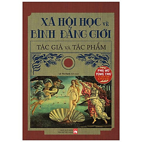 Phụ Nữ Tùng Thư - Tủ Sách Giới Và Phát Triển - Xã Hội Học Về Bình Đẳng Giới Tác Giả Và Tác Phẩm