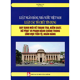 Luật Ngân Hàng Nhà Nước Việt Nam – Luật Các Tổ Chức Tín Dụng (Sửa Đổi, Bổ Sung) – Quy Trình Kiểm Toán Các Tổ Chức Tài Chính, Tín Dụng, Ngân Hàng