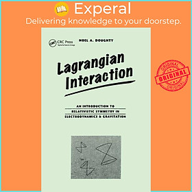 Sách - Lagrangian Interaction - An Introduction To Relativistic Symmetry In Elec by Noel Doughty (UK edition, paperback)