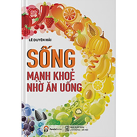 Sống Mạnh Khỏe Nhờ Ăn Uống (Tái Bản 2020)