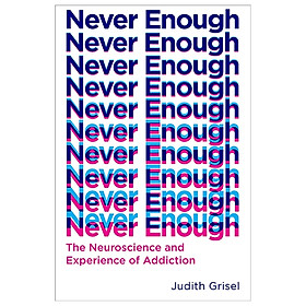 [Download Sách] Never Enough: The Neuroscience and Experience of Addiction