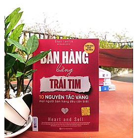 [Download Sách] Bán Hàng Bằng Trái Tim - 10 Nguyên Tắc Vàng Mọi Người Bán Hàng Đều Cần Biết_ Sách hay mỗi ngày 