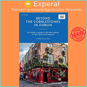 Sách - Beyond the Cobblestones in Dublin - An Insider's Guide to the Best Plac by Fiona Hilliard (UK edition, Paperback)