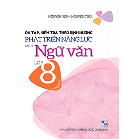 [Download Sách] Ôn Tập, Kiểm Tra Theo Định Hướng Phát Triển Năng Lực Môn Ngữ Văn Lớp 8