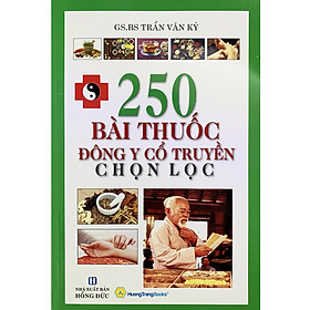 250 Bài Thuốc Đông Y Cổ Truyền Chọn Lọc ( Tái Bản )