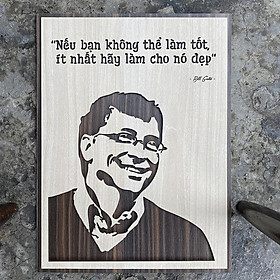 Tranh Tạo Động Lực Gỗ khắc laser trang trí TBIG040 "Bill Gates: Nếu bạn không thể làm tốt ít nhất hãy làm cho nó đẹp