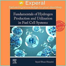 Sách - Fundamentals of Hydrogen Production and Utilization in Fuel Cell  by Seyed Ehsan Hosseini (UK edition, paperback)