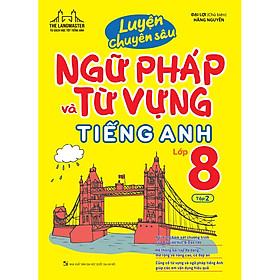 Luyện Chuyên Sâu Ngữ Pháp Và Từ Vựng Tiếng Anh Lớp 8 - Tập 2