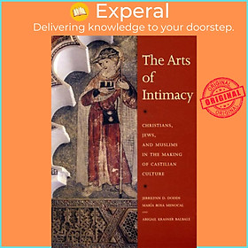 Sách - The Arts of Intimacy - Christians, Jews, and Muslims in the Making  by Jerrilynn D. Dodds (UK edition, paperback)