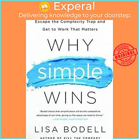 Sách - Why Simple Wins : Escape the Complexity Trap and Get to Work That Matters by Lisa Bodell (US edition, paperback)