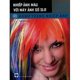 Hành Trang Nhiếp Ảnh (Tập 2): Nhiếp Ảnh Màu Với Máy Ảnh Số SLR
