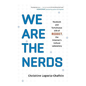 We Are The Nerds: The Birth And Tumultuous Life Of Reddit, The Internet's Culture Laboratory