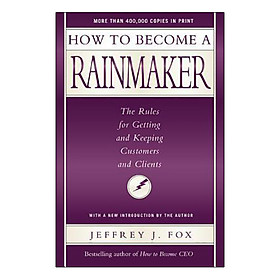 How to Become a Rainmaker: The People Who Get and Keep Customers