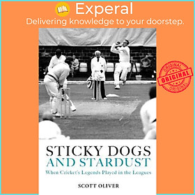 Sách - Sticky Dogs and Stardust : When the Legends Played in the Leagues by Scott Oliver (UK edition, hardcover)