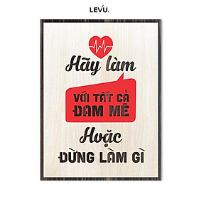 Tranh động lực LEVU LV014 "Hãy làm với tất cả đam mê hoặc đừng làm gì" - 20x27cm