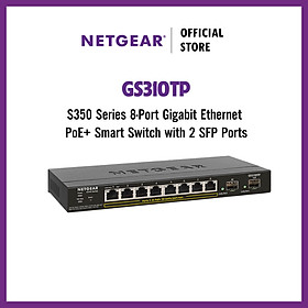 Thiết Bị Chuyển Mạch Để Bàn 8 Cổng 10/100/1000M PoE+ và 2 cổng quang SFP 1000M Gigabit Ethernet S350 Smart Managed Pro Switch Netgear GS310TP - Hàng Chính Hãng