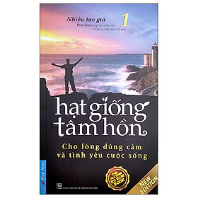 Hạt Giống Tâm Hồn 1 - Cho Lòng Dũng Cảm Và Tình Yêu Cuộc Sống Tái Bản 2022