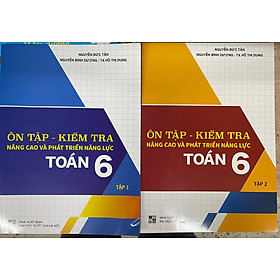 [Download Sách] Ôn Tập - Kiểm Tra Nâng Cao Và Phát Triển Năng Lực Toán 6 (Tập 1 + Tập 2)