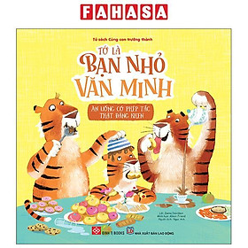 Sách - Tớ Là Bạn Nhỏ Văn Minh - Ăn Uống Có Phép Tắc Thật Đáng Khen