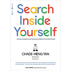 Nơi bán Search Inside Yourself - Tạo Ra Lợi Nhuận Vượt Qua Đại Dương Và Thay Đổi Thế Giới (Tái Bản Lần Thứ 13-2020) - Giá Từ -1đ