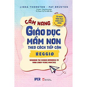 Hình ảnh Sách Giáo Dục Hay: CẨM NANG GIÁO DỤC MẦM NON THEO CÁCH TIẾP CẬN REGGIO