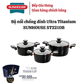 Mua Bộ nồi chống dính ultra titanium SUNHOUSE ST2210B - Bộ 3 món Bảo hành 3 năm-Hàng chính hãng