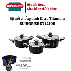 Bộ nồi chống dính ultra titanium SUNHOUSE ST2210B - Bộ 3 món Bảo hành 3 năm-Hàng chính hãng