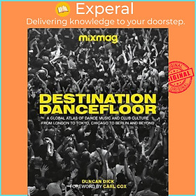 Sách - Destination Dancefloor : A Global Atlas of Dance Music and Club Cul by MIXMAG,Duncan Dick (UK edition, hardcover)