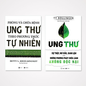 Combo: Phòng và chữa bệnh ung thư theo phương pháp tự nhiên + Ung thư- Sự thật, hư cấu, gian lận và những phương pháp chữa lành không độc hại 