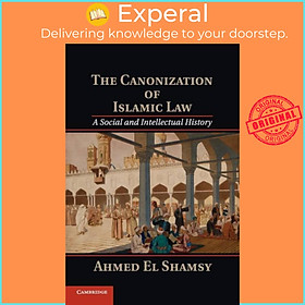 Sách - The Canonization of Islamic Law - A Social and Intellectual History by Ahmed El Shamsy (UK edition, paperback)