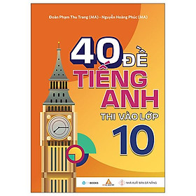40 Đề Tiếng Anh Thi Vào Lớp 10