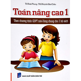 Sách - Toán Nâng Cao 1 Theo Chương Trình GDPT Mới - Dùng Chung Cho 3 Bộ Sách