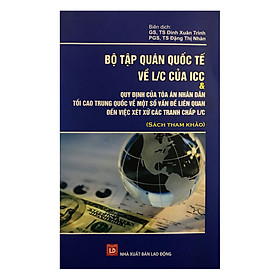 Download sách Bộ Tập Quán Quốc Tế Về L/C Của ICC Và Quy Định Của Tòa Án Nhân Dân Tối Cao Trung Quốc Về Một Số Vấn Đề Liên Quan Đến Việc Xét Xử Các Tranh Chấp L/C (Sách Tham Khảo)