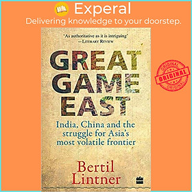 Sách - Great Game East : India, China, and the Struggle for Asia&#x27;s Most V by Bertil Lintner (US edition, paperback)