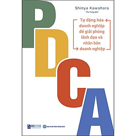 Sách PDCA - Tự Động Hóa Doanh Nghiệp Để Giải Phóng Lãnh Đạo Và Nhân Bản Doanh Nghiệp