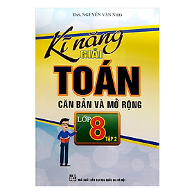Kĩ Năng Giải Toán Căn Bản Và Mở Rộng Lớp 8 Tập 2