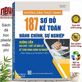 Sách Hướng Dẫn Thực Hành 187 Sơ Đồ Kế Toán Hành Chính Sự Nghiệp theo Thông tư số 24/2024/TT-BTC (V2473T)