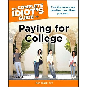 The Complete Idiots Guide to Paying for College