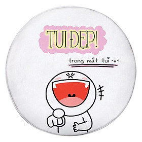 Gối tròn Tui đẹp trong mắt tui - GOFU355