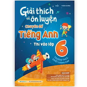 Sách Giải thích và ôn luyện chuyên đề Tiếng Anh thi vào lớp 6 trường THCS chất lượng cao