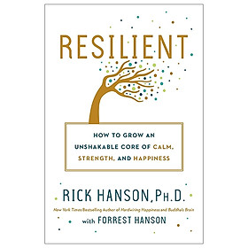 [Download Sách] Resilient: How To Grow An Unshakable Core Of Calm, Strength, And Happiness